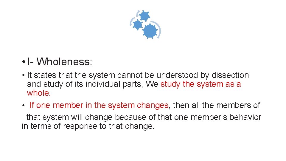  • I- Wholeness: • It states that the system cannot be understood by
