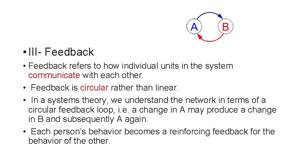  • III- Feedback • Feedback refers to how individual units in the system