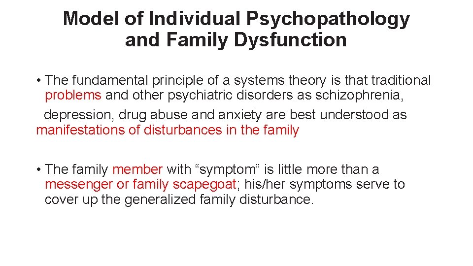 Model of Individual Psychopathology and Family Dysfunction • The fundamental principle of a systems