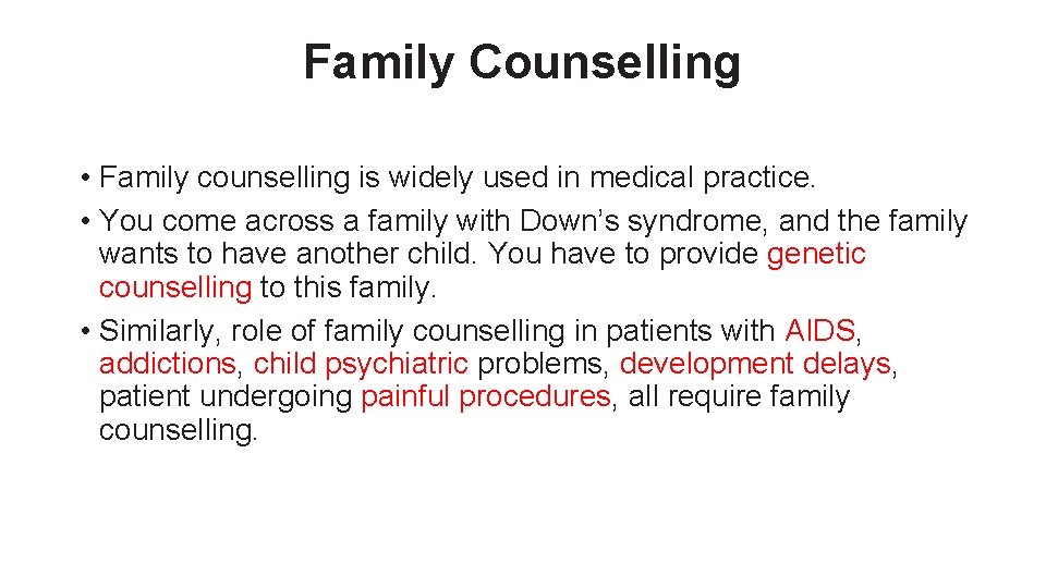 Family Counselling • Family counselling is widely used in medical practice. • You come