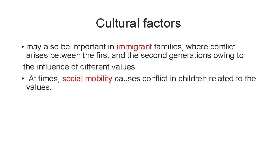 Cultural factors • may also be important in immigrant families, where conflict arises between