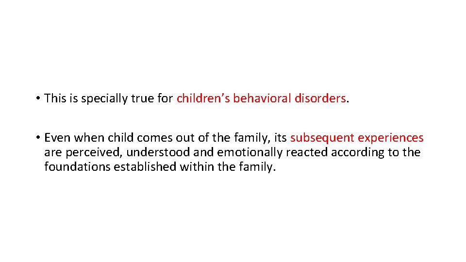  • This is specially true for children’s behavioral disorders. • Even when child