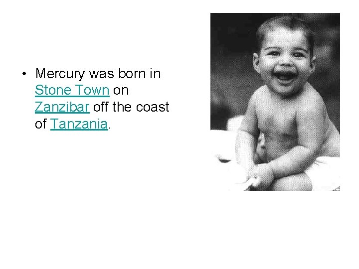  • Mercury was born in Stone Town on Zanzibar off the coast of