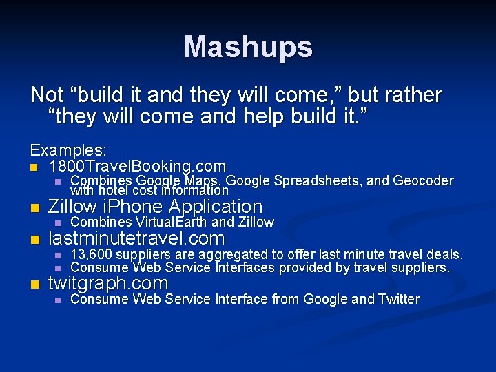 Mashups Not “build it and they will come, ” but rather “they will come