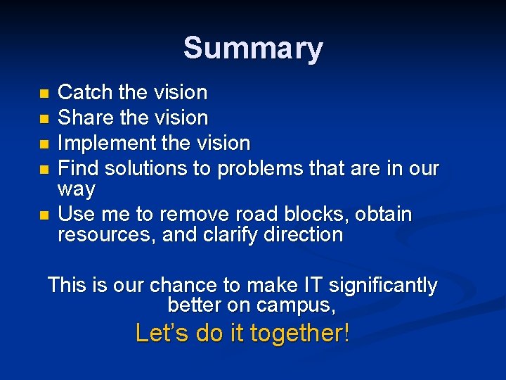 Summary n n n Catch the vision Share the vision Implement the vision Find