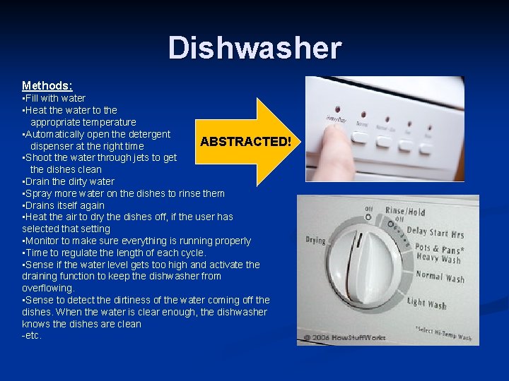 Dishwasher Methods: • Fill with water • Heat the water to the appropriate temperature
