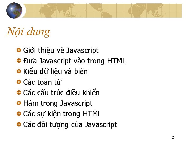 Nội dung Giới thiệu về Javascript Đưa Javascript vào trong HTML Kiểu dữ liệu