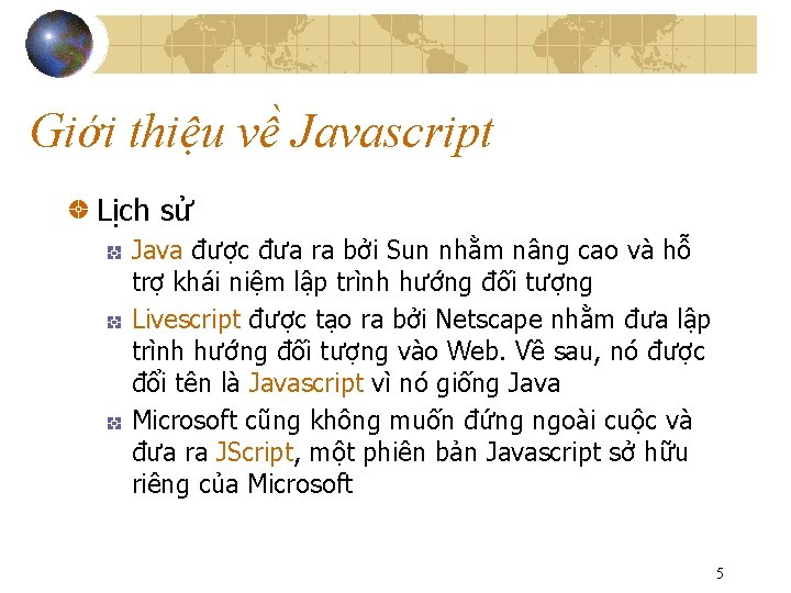 Giới thiệu về Javascript Lịch sử Java được đưa ra bởi Sun nhằm nâng