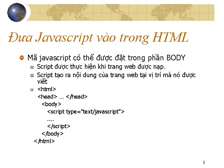 Đưa Javascript vào trong HTML Mã javascript có thể được đặt trong phần BODY