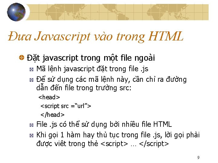 Đưa Javascript vào trong HTML Đặt javascript trong một file ngoài Mã lệnh javascript