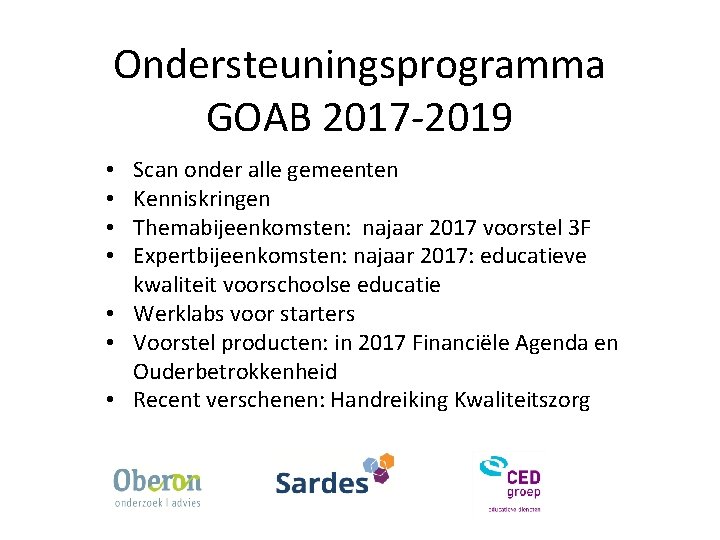 Ondersteuningsprogramma GOAB 2017 -2019 Scan onder alle gemeenten Kenniskringen Themabijeenkomsten: najaar 2017 voorstel 3