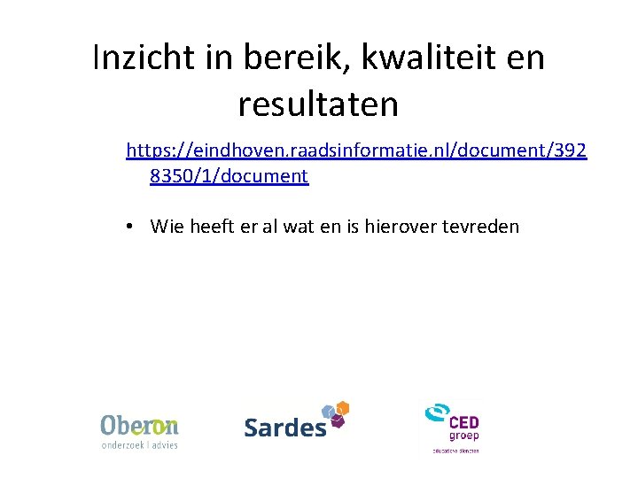 Inzicht in bereik, kwaliteit en resultaten https: //eindhoven. raadsinformatie. nl/document/392 8350/1/document • Wie heeft