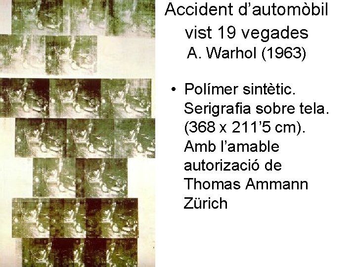 Accident d’automòbil vist 19 vegades A. Warhol (1963) • Polímer sintètic. Serigrafia sobre tela.