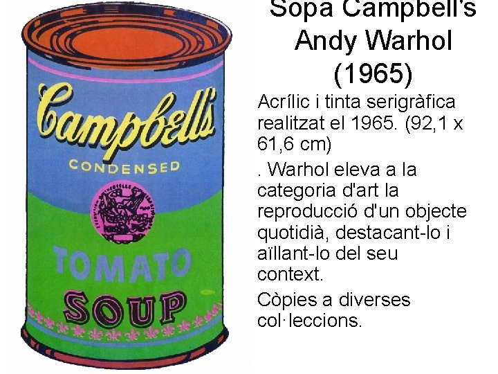 Sopa Campbell's Andy Warhol (1965) • Acrílic i tinta serigràfica realitzat el 1965. (92,