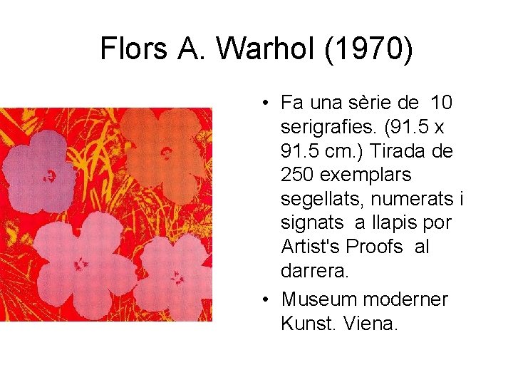 Flors A. Warhol (1970) • Fa una sèrie de 10 serigrafies. (91. 5 x