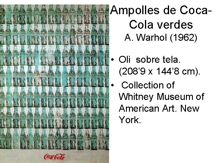 Ampolles de Coca. Cola verdes A. Warhol (1962) • Oli sobre tela. (208’ 9
