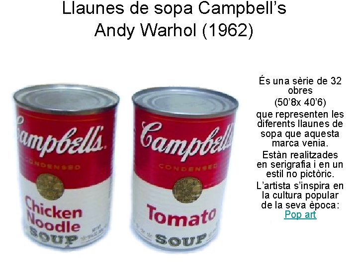 Llaunes de sopa Campbell’s Andy Warhol (1962) És una sèrie de 32 obres (50’