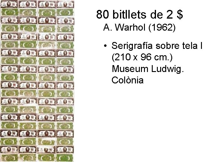 80 bitllets de 2 $ A. Warhol (1962) • Serigrafía sobre tela l (210