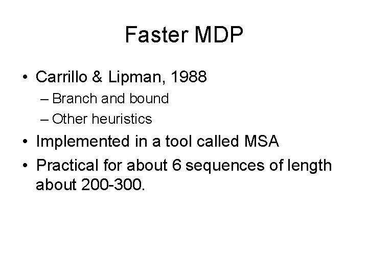 Faster MDP • Carrillo & Lipman, 1988 – Branch and bound – Other heuristics