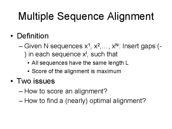 Multiple Sequence Alignment • Definition – Given N sequences x 1, x 2, …,