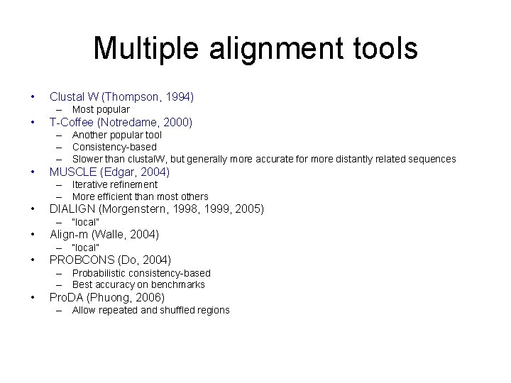 Multiple alignment tools • Clustal W (Thompson, 1994) – Most popular • T-Coffee (Notredame,