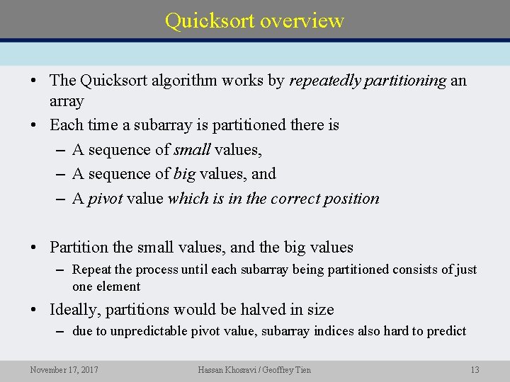 Quicksort overview • The Quicksort algorithm works by repeatedly partitioning an array • Each