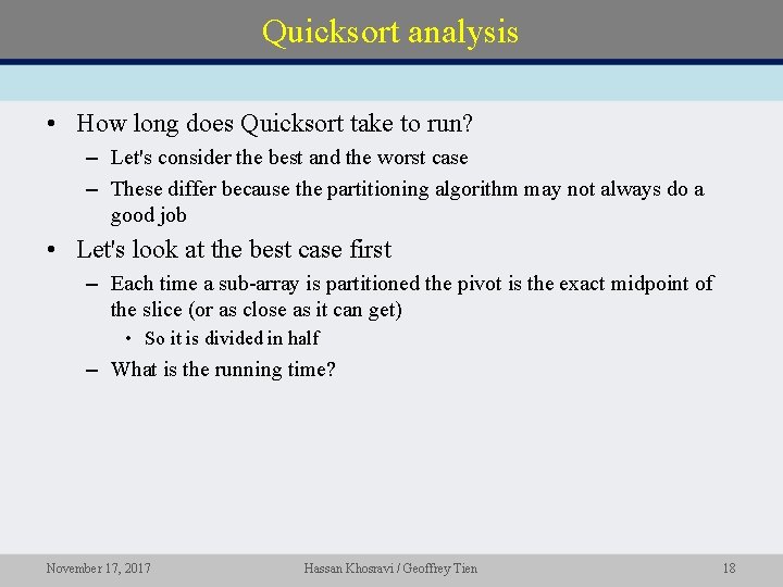 Quicksort analysis • How long does Quicksort take to run? – Let's consider the