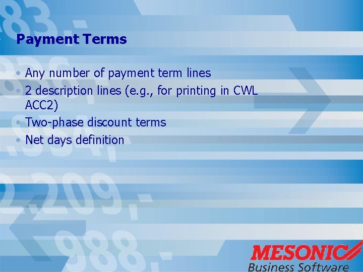 Payment Terms • Any number of payment term lines • 2 description lines (e.