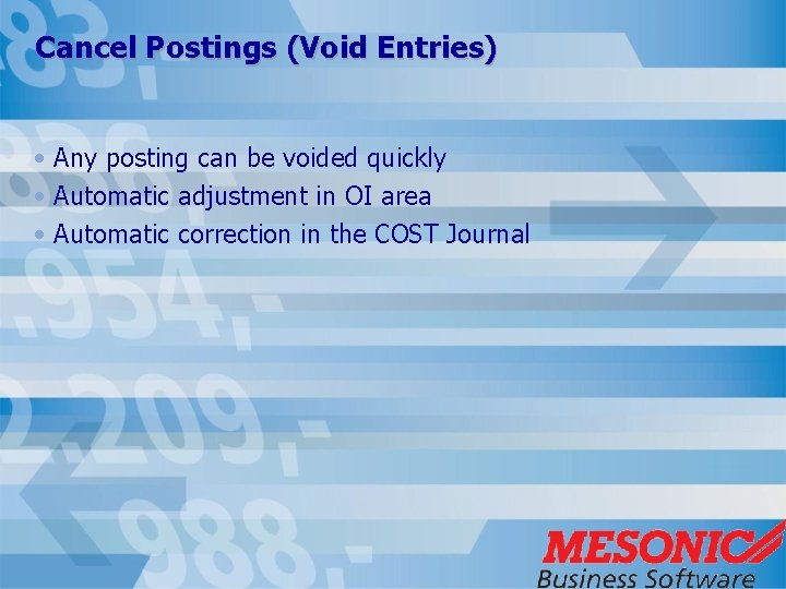 Cancel Postings (Void Entries) • Any posting can be voided quickly • Automatic adjustment