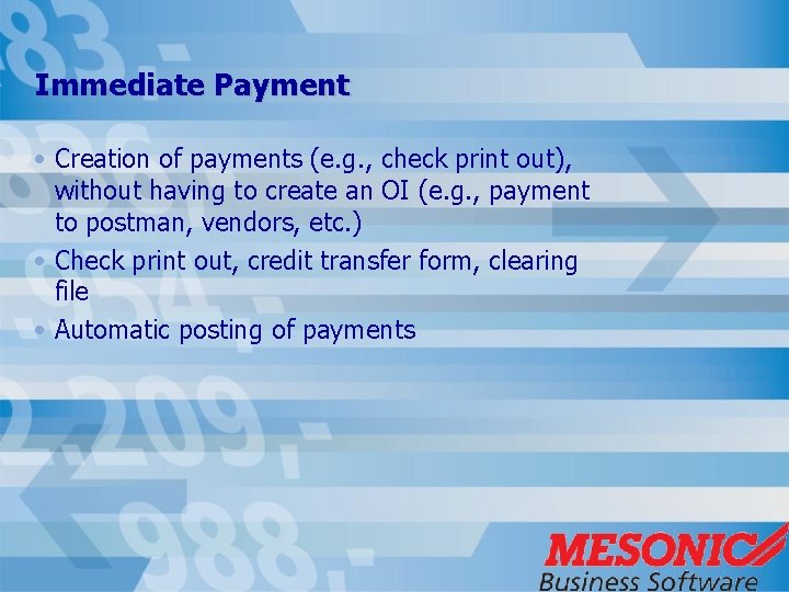 Immediate Payment • Creation of payments (e. g. , check print out), without having