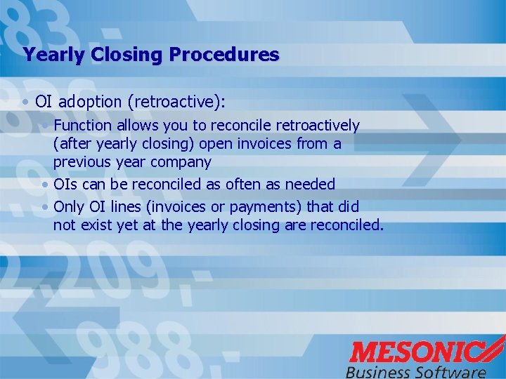 Yearly Closing Procedures • OI adoption (retroactive): • Function allows you to reconcile retroactively