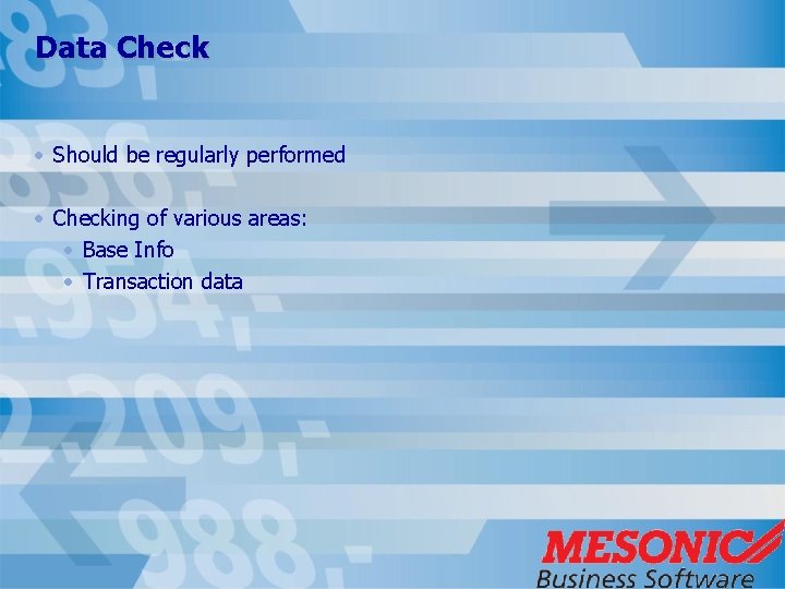 Data Check • Should be regularly performed • Checking of various areas: • Base
