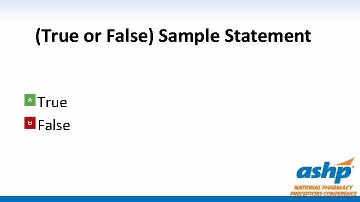 (True or False) Sample Statement True False 