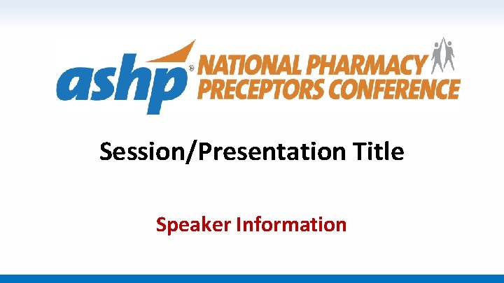 Session/Presentation Title Speaker Information 