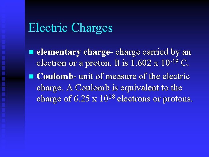 Electric Charges elementary charge- charge carried by an electron or a proton. It is