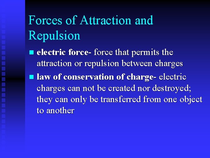 Forces of Attraction and Repulsion electric force- force that permits the attraction or repulsion