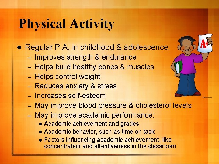 Physical Activity l Regular P. A. in childhood & adolescence: – – – –