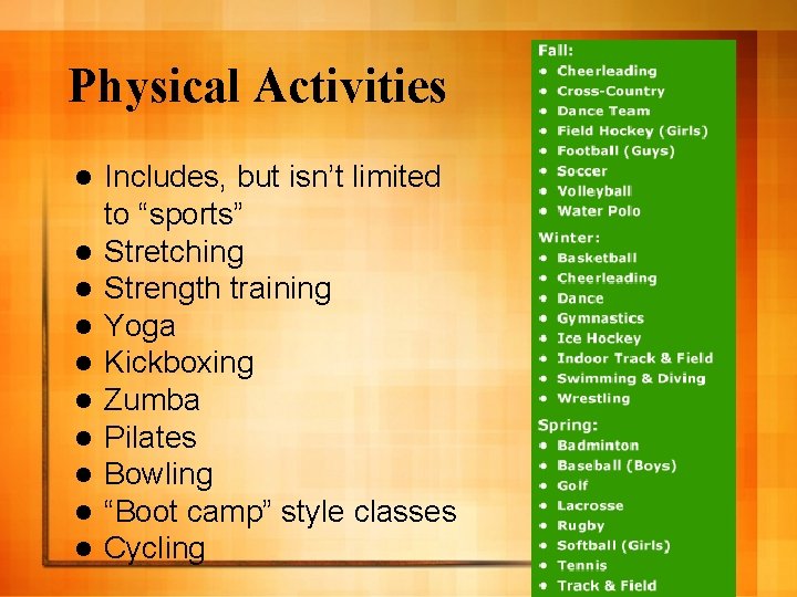 Physical Activities l l l l l Includes, but isn’t limited to “sports” Stretching