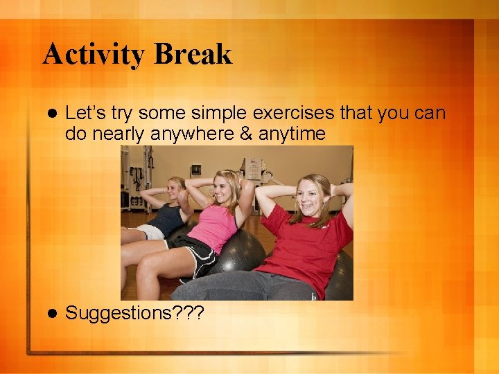 Activity Break l Let’s try some simple exercises that you can do nearly anywhere