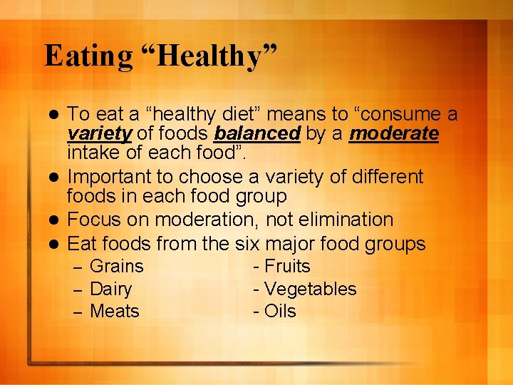 Eating “Healthy” To eat a “healthy diet” means to “consume a variety of foods