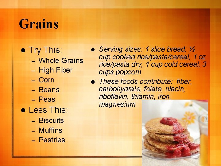 Grains l Try This: – – – l Whole Grains High Fiber Corn Beans