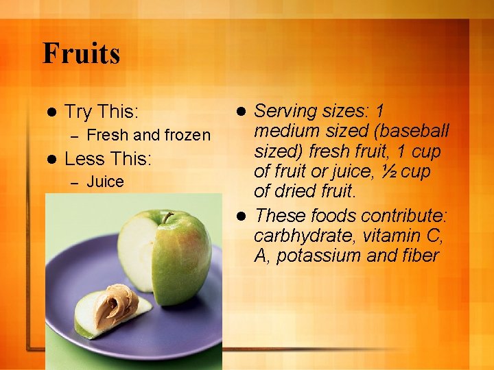 Fruits l Try This: – l Fresh and frozen Less This: – Juice Serving