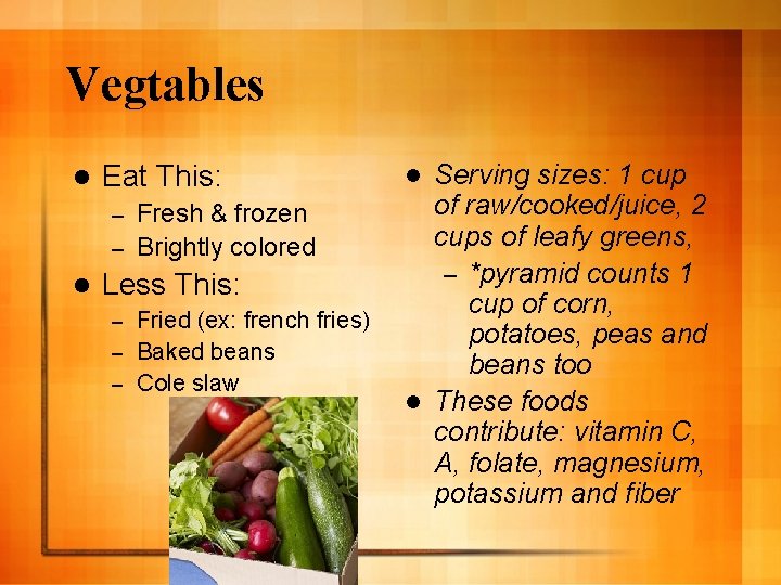 Vegtables l Eat This: Fresh & frozen – Brightly colored – l Less This: