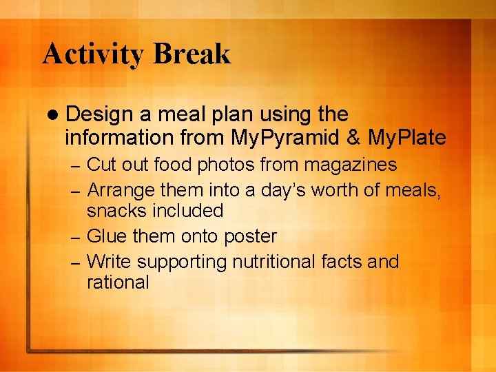 Activity Break l Design a meal plan using the information from My. Pyramid &