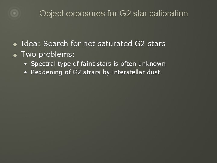 Object exposures for G 2 star calibration u u Idea: Search for not saturated