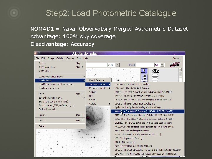 Step 2: Load Photometric Catalogue NOMAD 1 = Naval Observatory Merged Astrometric Dataset Advantage: