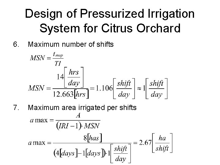 Design of Pressurized Irrigation System for Citrus Orchard 6. Maximum number of shifts 7.