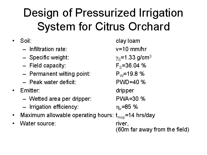 Design of Pressurized Irrigation System for Citrus Orchard • Soil: – Infiltration rate: –