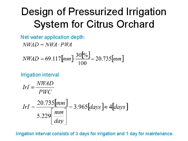 Design of Pressurized Irrigation System for Citrus Orchard Net water application depth: Irrigation interval