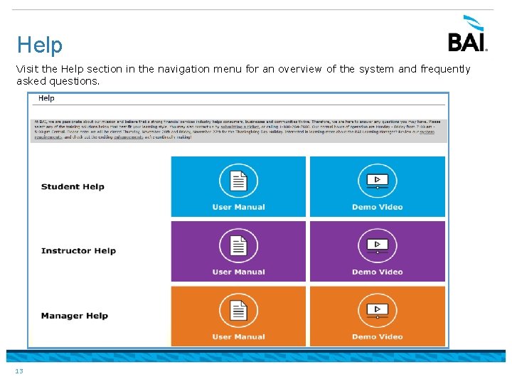 Help Visit the Help section in the navigation menu for an overview of the